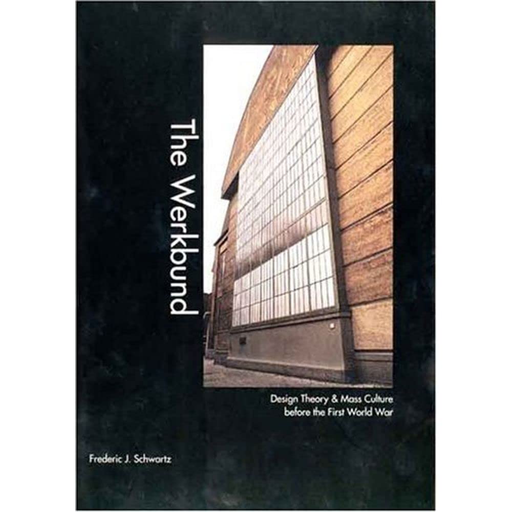 The Werkbund: Design Theory and Mass Culture Before the First World War General education