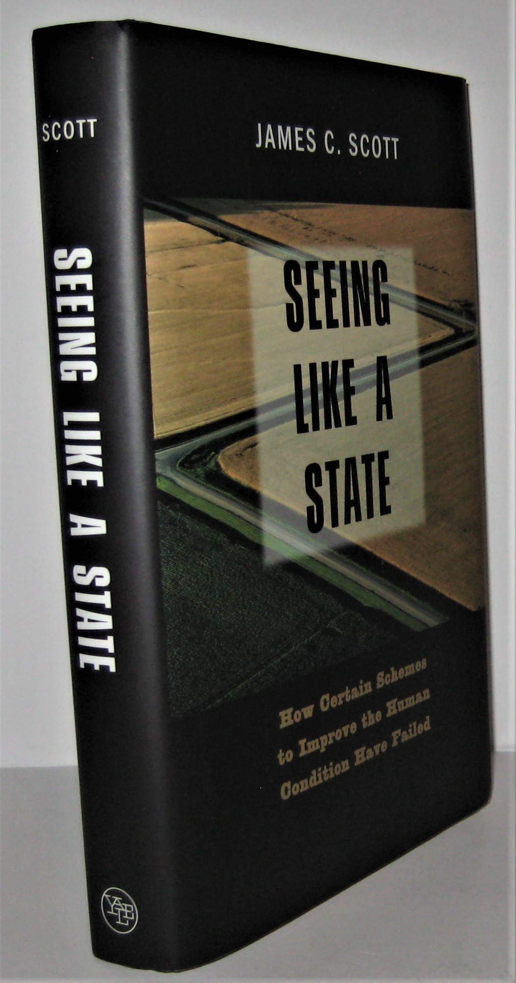 Seeing Like a State: How Certain Schemes to Improve the Human Condition Have Failed (Yale Agrarian Studies) Social Sciences