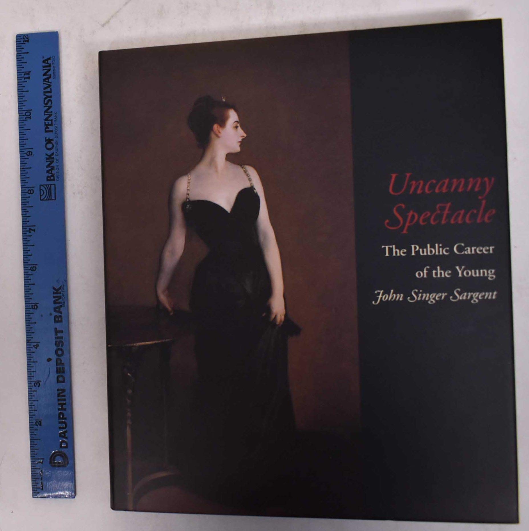 Uncanny Spectacle: The Public Career of the Young John Singer Sargent Film, Art & Culture