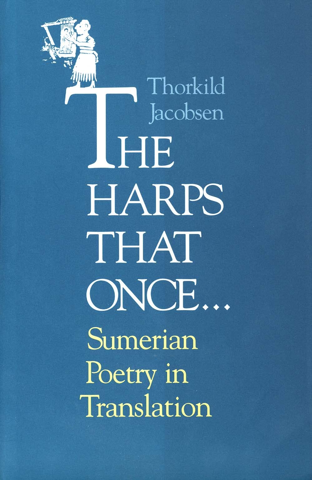 Jacobsen, T: Harps that Once ... Sumerian Poetry in Translat: Sumerian Poetry in Translation Poetry