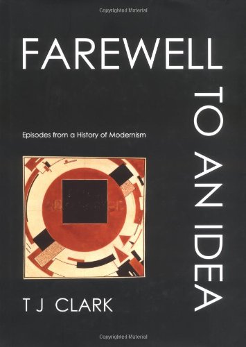 Farewell to an Idea: Episodes from a History of Modernism Film, Art & Culture