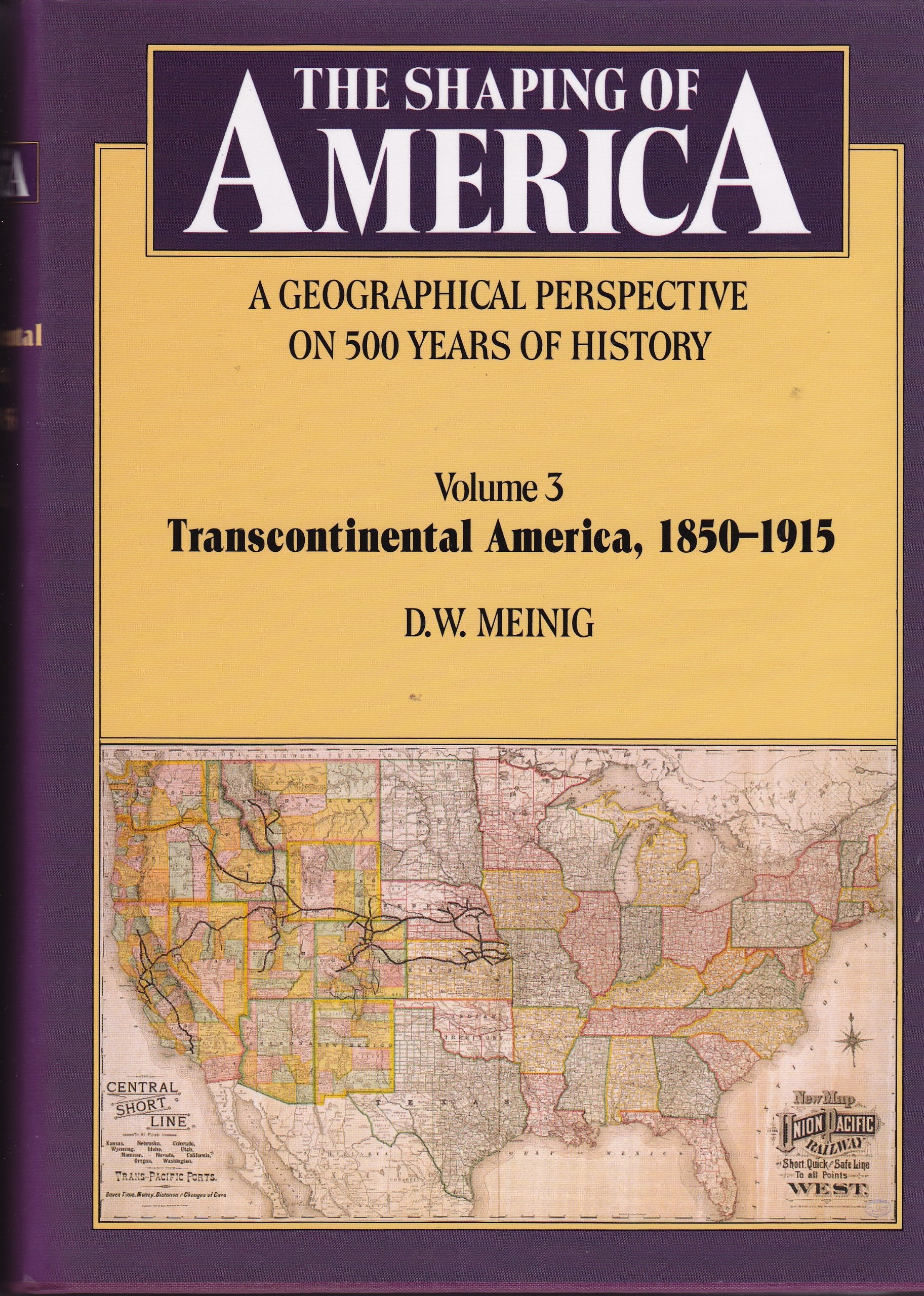 The Shaping of America: A Geographical Perspective on 500 Years of History : Transcontinental America 1850-1915 Politics & History