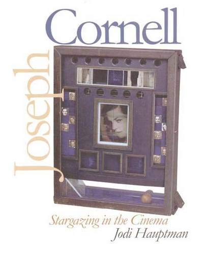 Joseph Cornell: Stargazing in the Cinema (Yale Publications in the History of Art) Film, Art & Culture