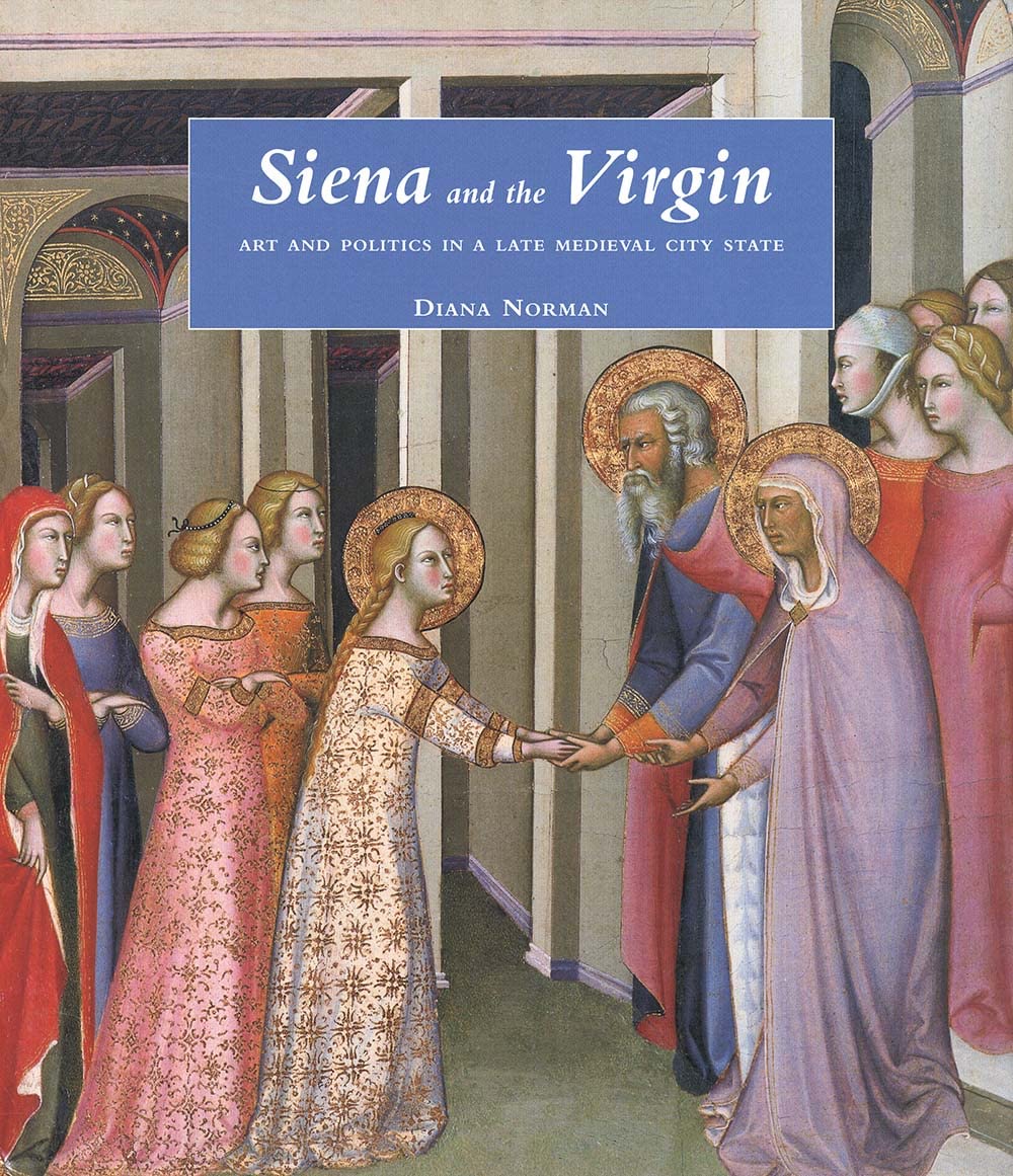 Siena and the Virgin: Art and Politics in a Late Medieval City State Film, Art & Culture
