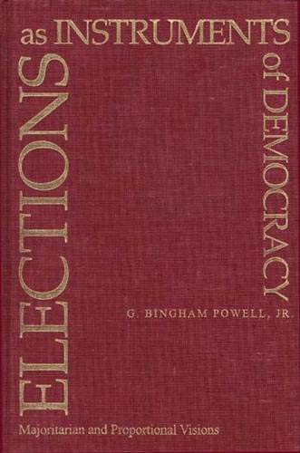 Elections As Instruments of Democracy: Majoritarian and Proportional Visions: Majoritarian and Propotional Visions Social Sciences