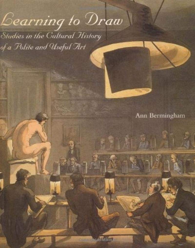 Learning to Draw: Studies in the Cultural History of a Polite and Useful Art book