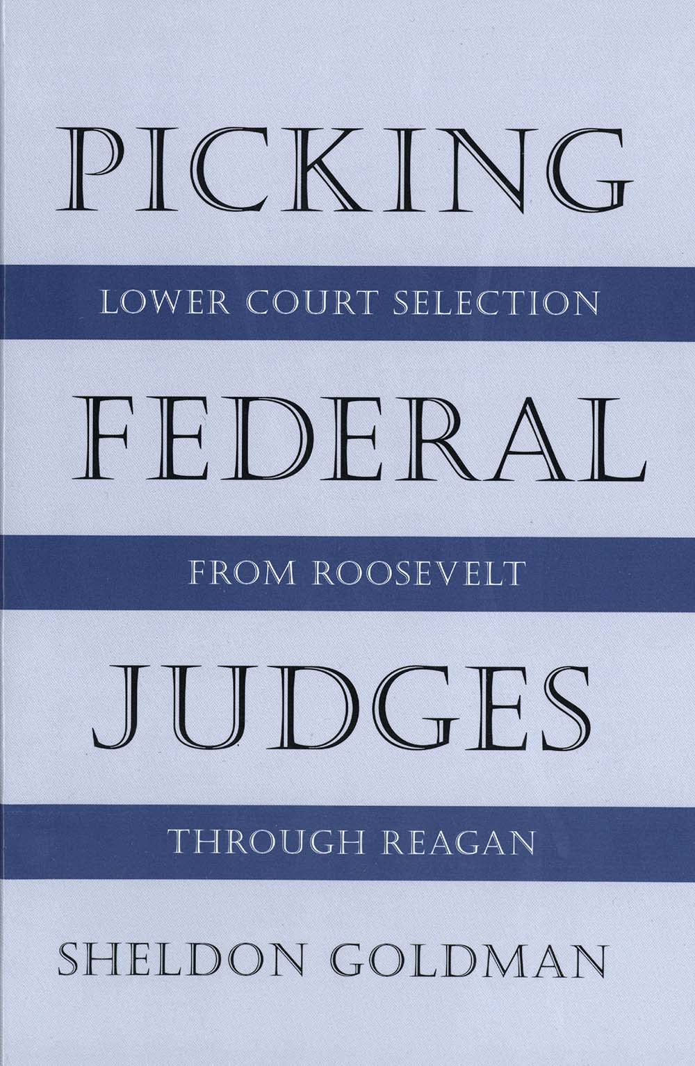 Picking Federal Judges: Lower Court Selection from Roosevelt Through Reagan book