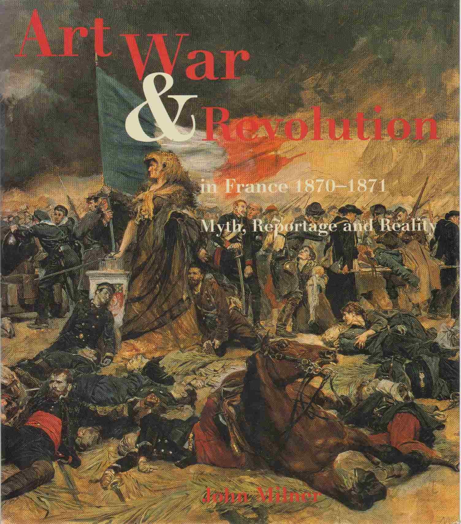 Art, War and Revolution in France, 1870-1871: Myth, Reportage and Realigy book