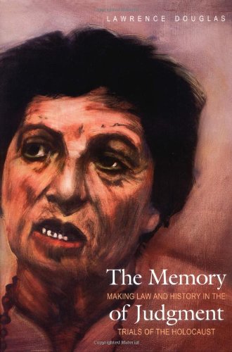 The Memory of Judgment: Making Law and History in the Trials of the Holocaust Law