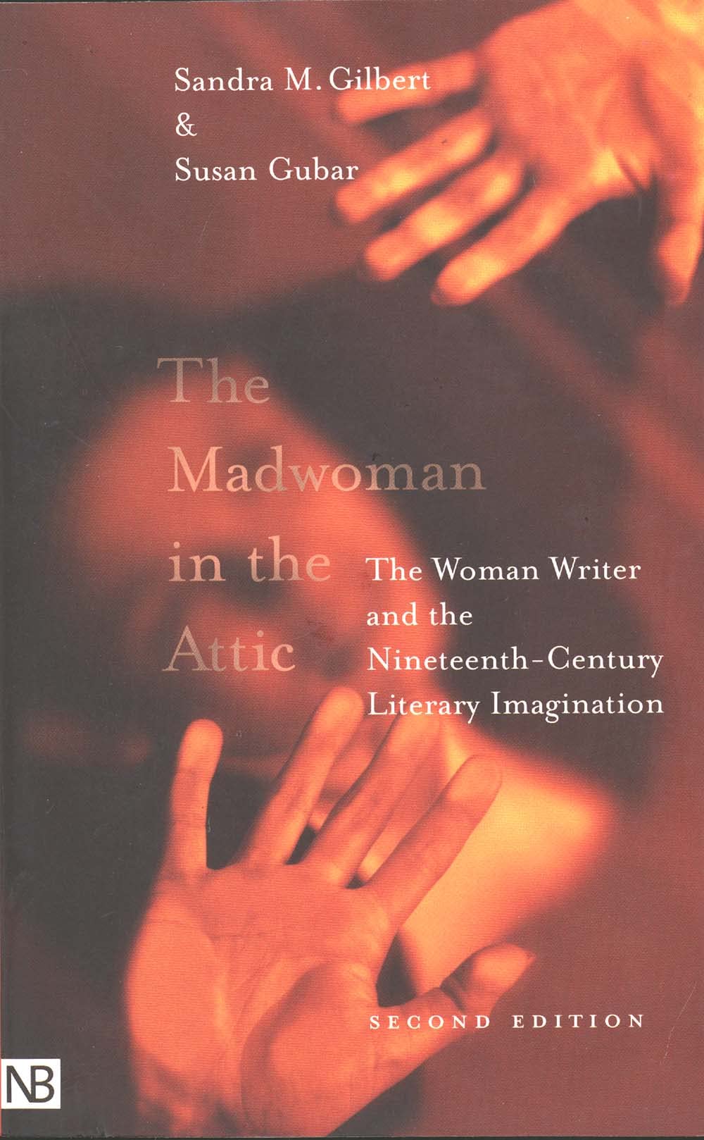 The Madwoman in the Attic: The Woman Writer and the Nineteenth-Century Literary Imagination (Nota Bene) Books