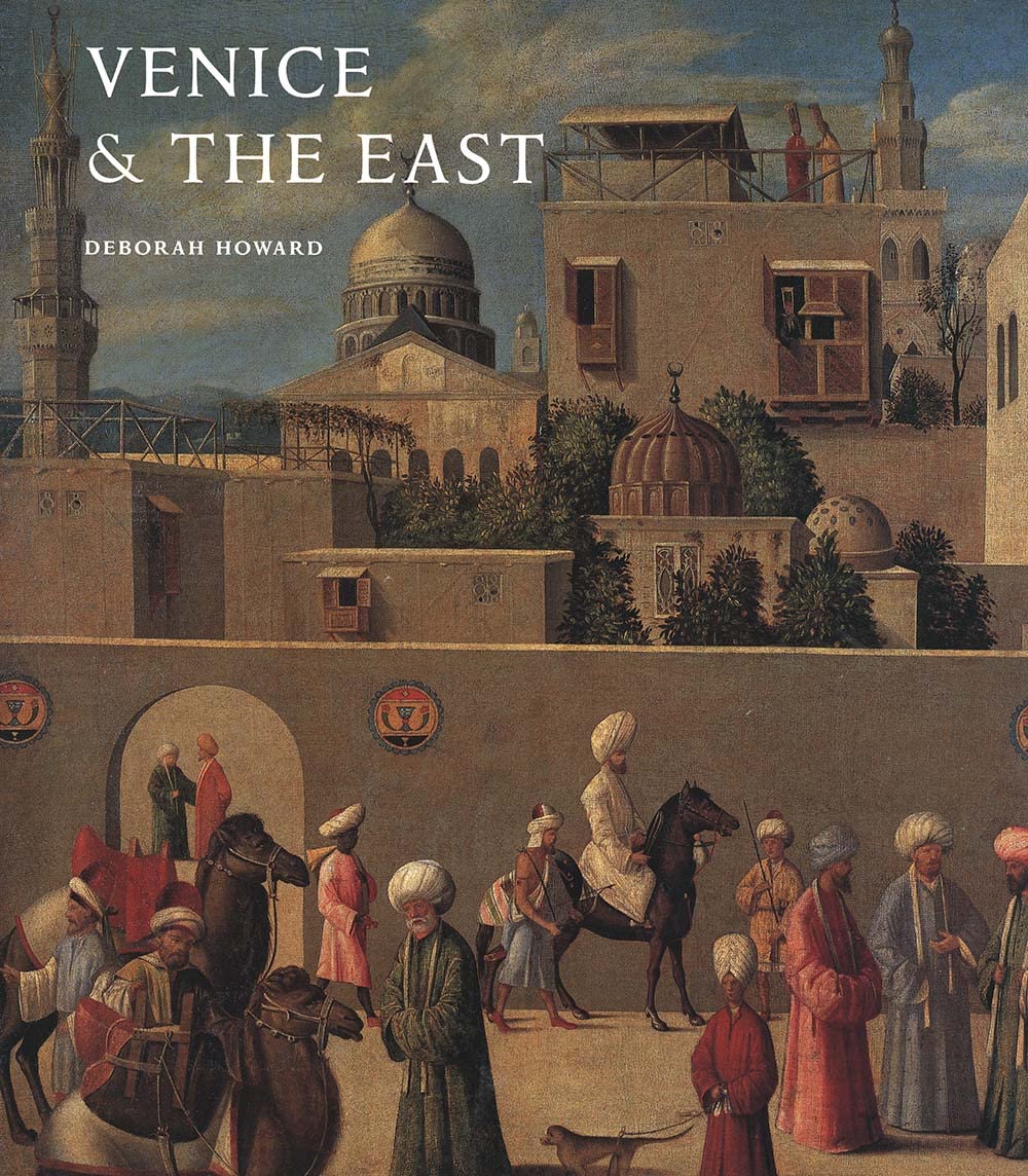 Venice and the East: The Impact of the Islamic World on Venetian Architecture 1100-1500 Religion & Esotericism