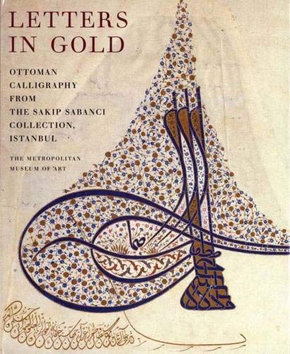Letters in Gold: Ottoman Calligraphy from the Sakip Sabanci Collection, Istanbul (Metropolitan Museum of Art Series) Social Sciences