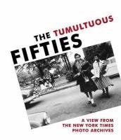 The Tumultuous Fifties: A View from the New York Times Photo Archives book