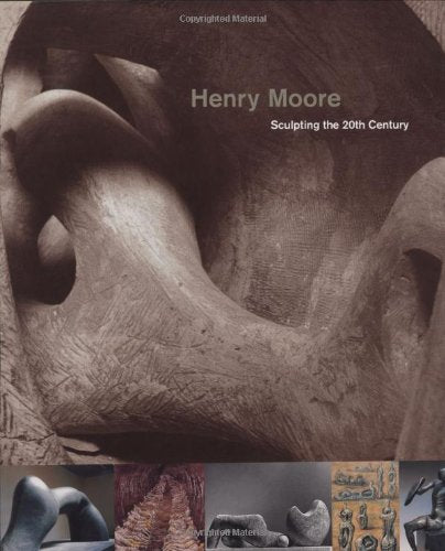 Henry Moore: Sculpting the 20th Century: Sculpting the Twentieth Century Film, Art & Culture