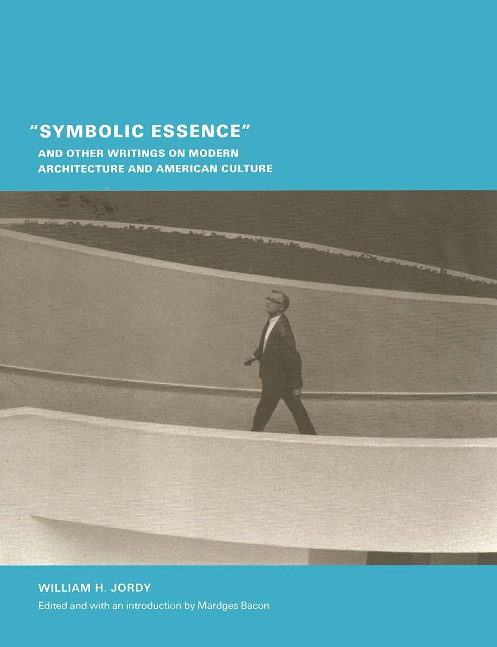 Symbolic Essence and Other Writings on Modern Architecture and American Culture (Buell Center/Columbia Book of Archite) Architecture