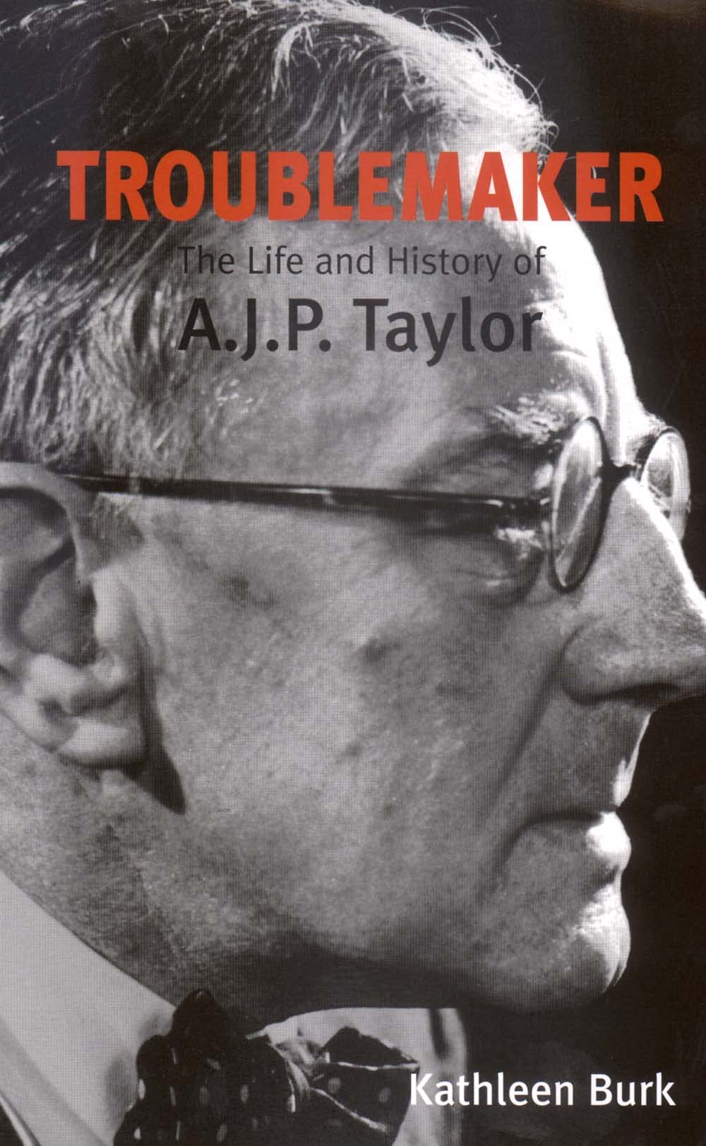 Troublemaker: The Life and History of A.J.P Taylor Memories