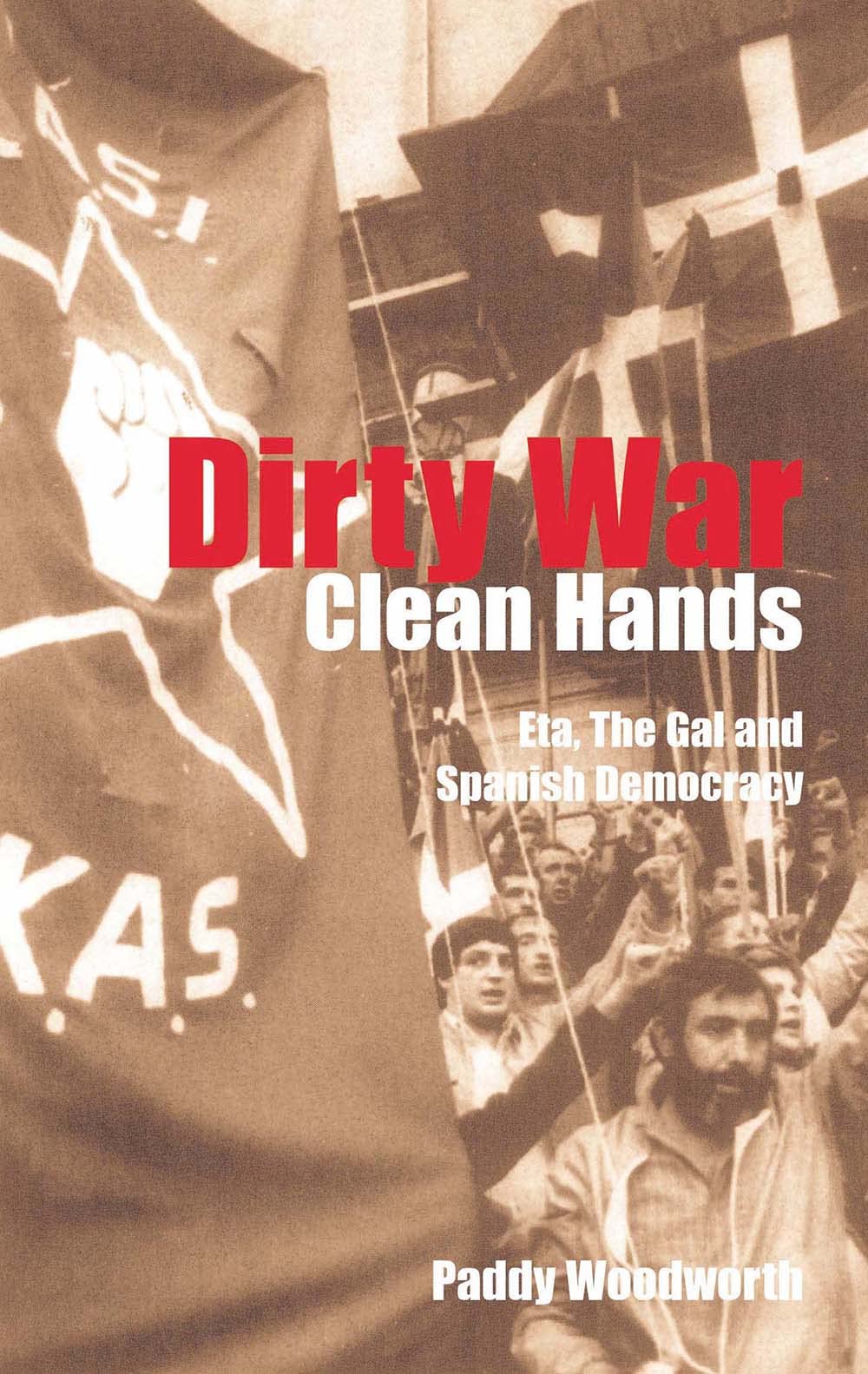 Dirty War, Clean Hands: Eta, the Gal and Spanish Democracy book