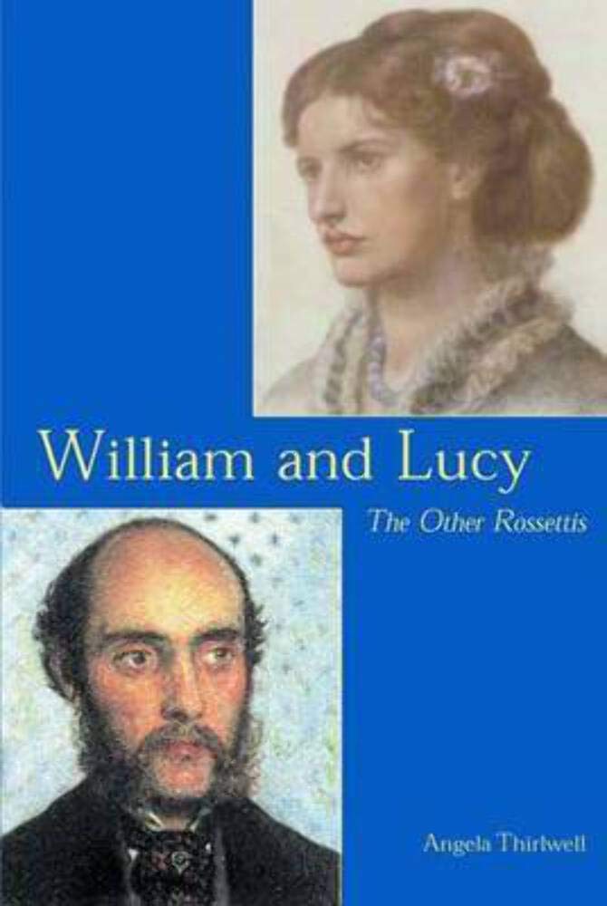 The Other Rossettis: A Joint Biography of William Michael Rossetti and Lucy Madox Brown Rossetti Art & Literature
