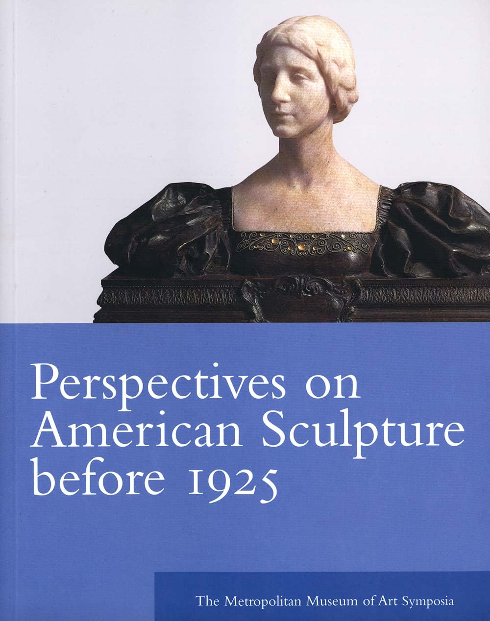 Perspectives on American Sculpture Before 1925: The Metropolitan Museum of Art Symposia Social Sciences
