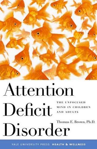Attention Deficit Disorder: The Unfocused Mind In Children And Adults book