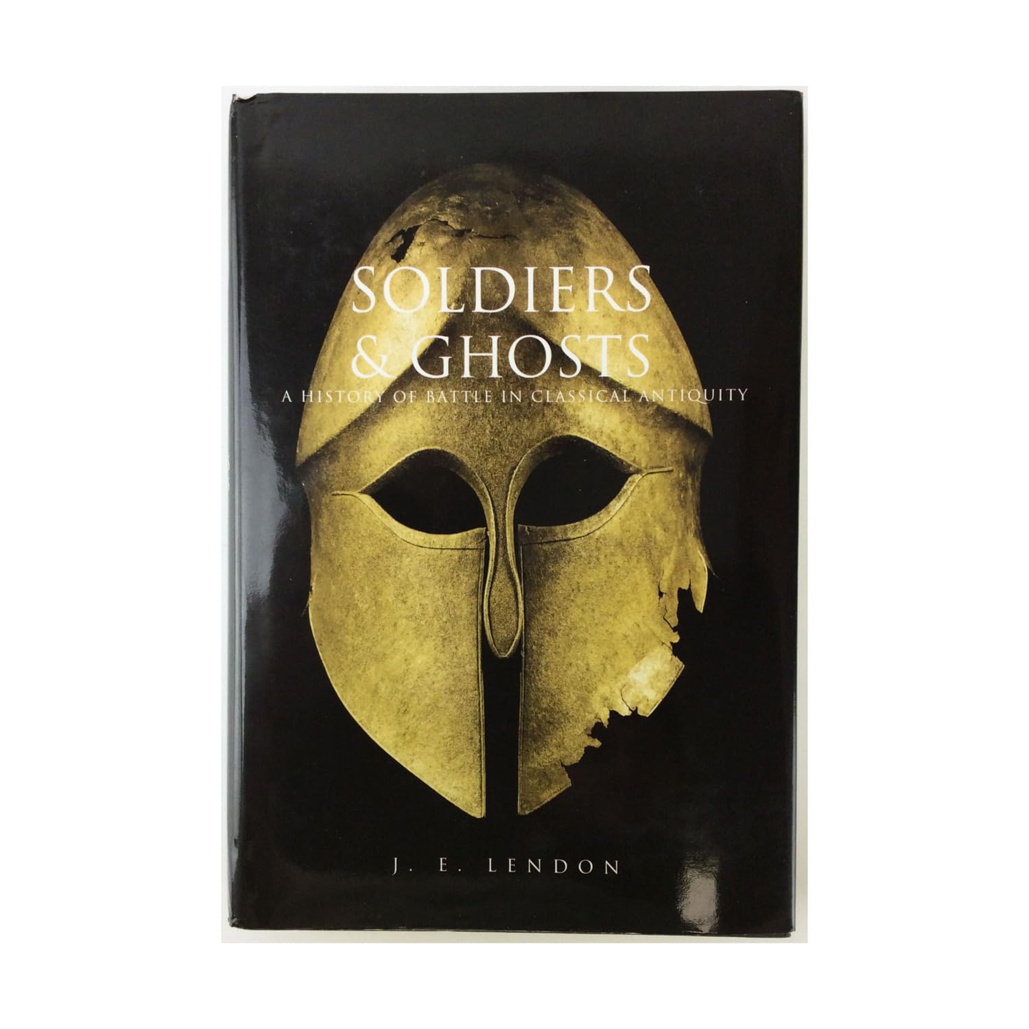 Soldiers & Ghosts: A History Of Battle In Classical Antiquity book
