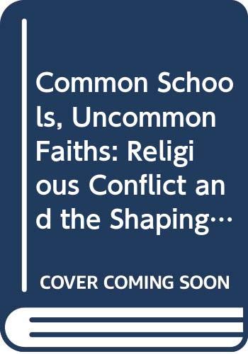 Common Schools, Uncommon Faiths: Religious Conflict And the Shaping of American Education Education & Training