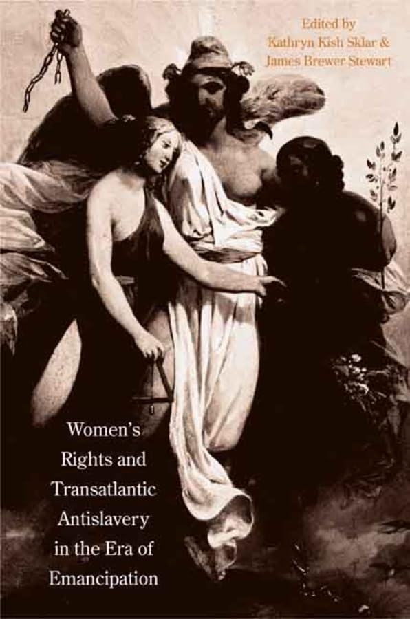 Women's Rights and Transatlantic Antislavery in the Era of Emancipation (The David Brion Davis Series) Books