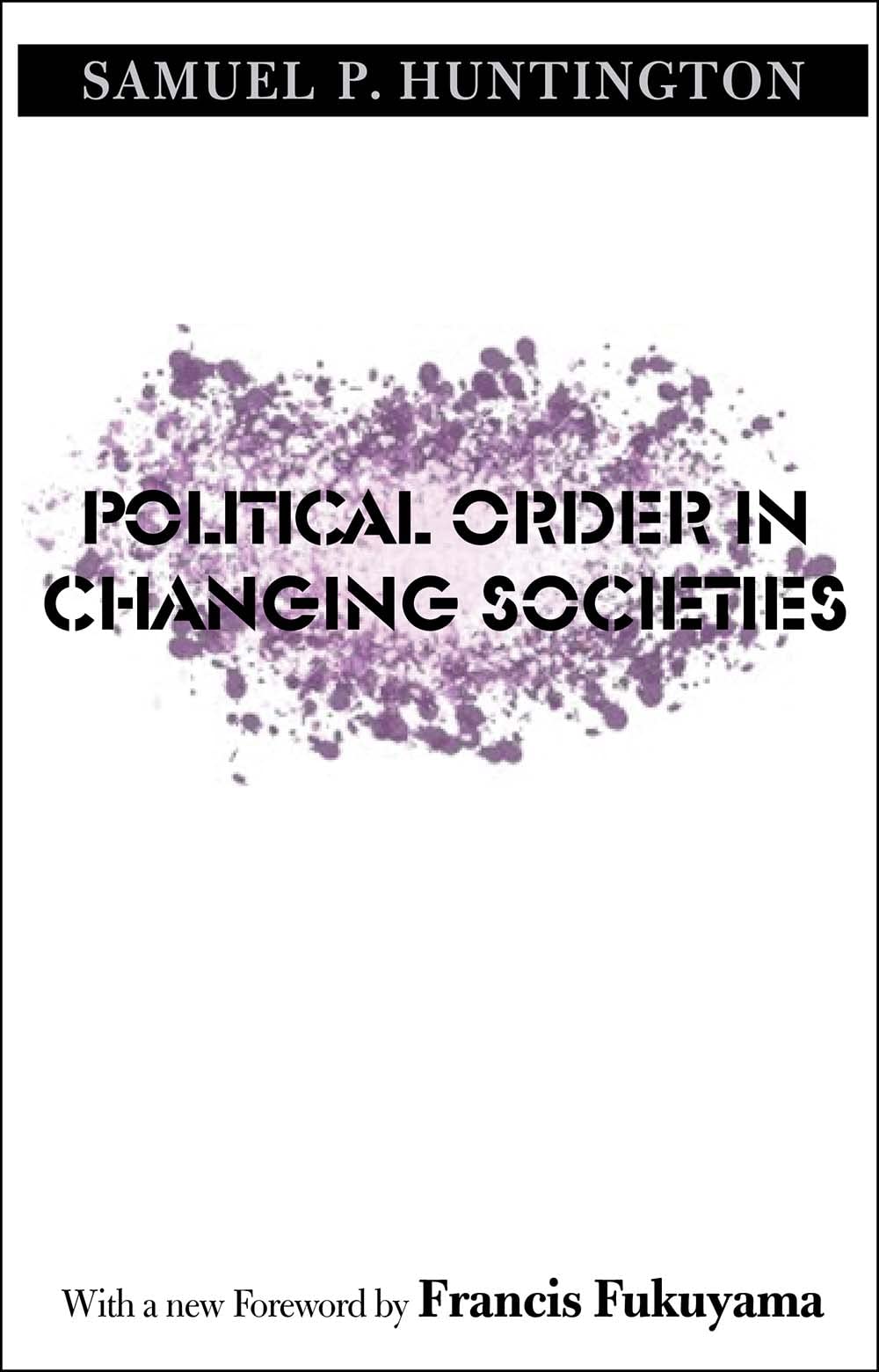 Political Order in Changing Societies (The Henry L. Stimson Lectures Series) Politics & History