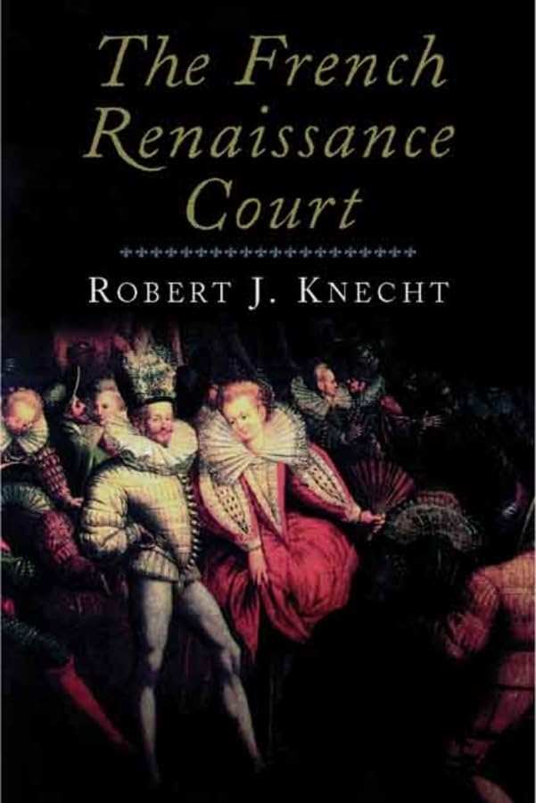The French Renaissance Court: 1843 1589 Social Sciences