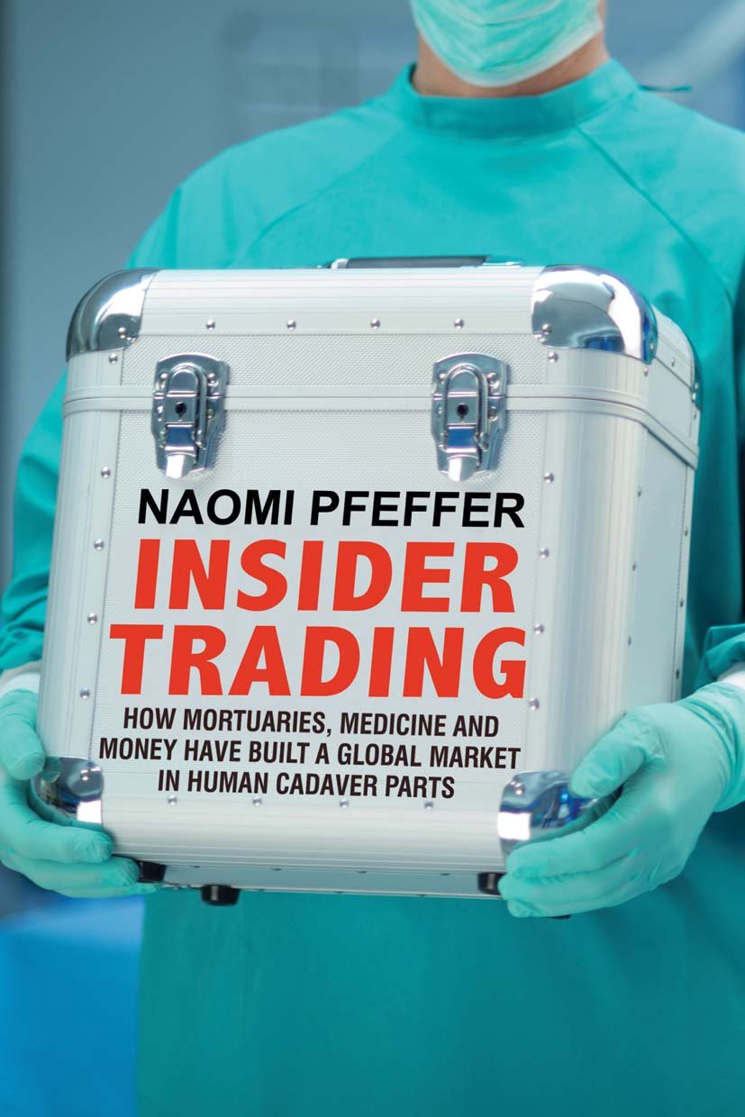 Insider Trading: How Mortuaries, Medicine and Money Have Built a Global Market in Human Cadaver Parts Medicine