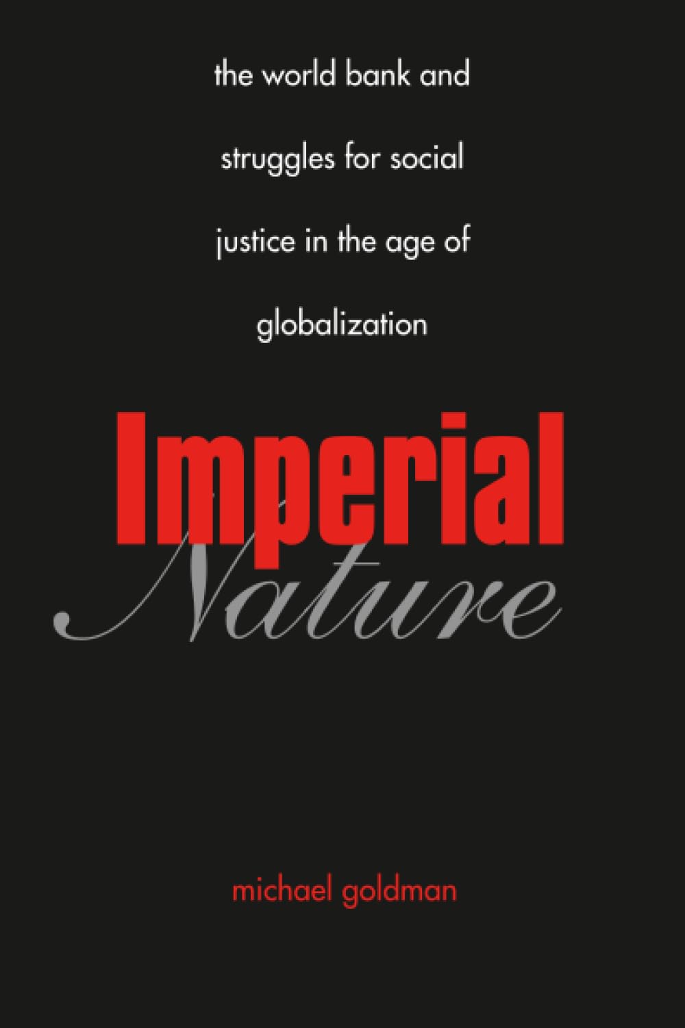 Imperial Nature: The World Bank And Struggles for Social Justice in the Age of Globalization book