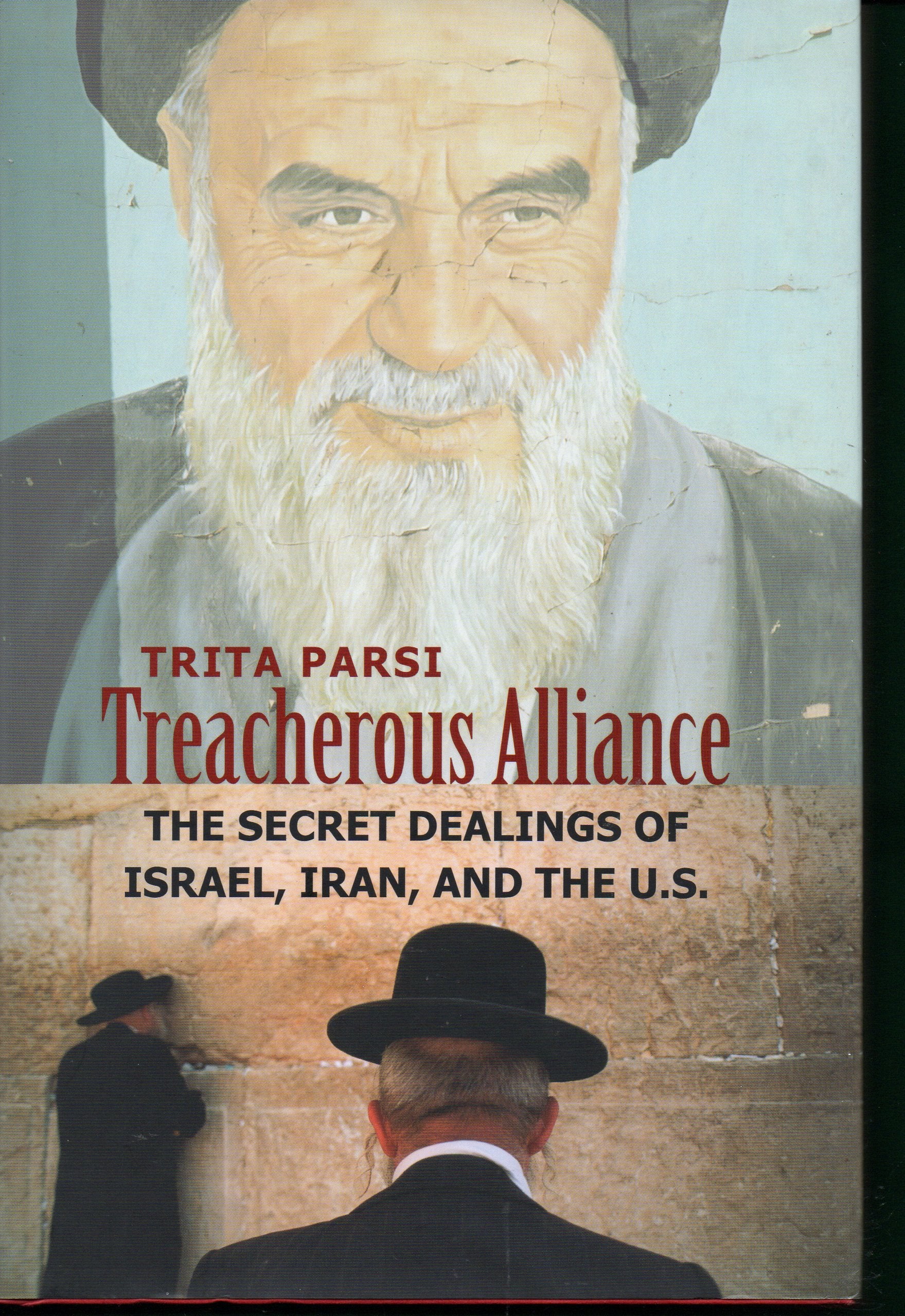 Treacherous Alliance: The Secret Dealings of Israel, Iran, and the United States Politics & History