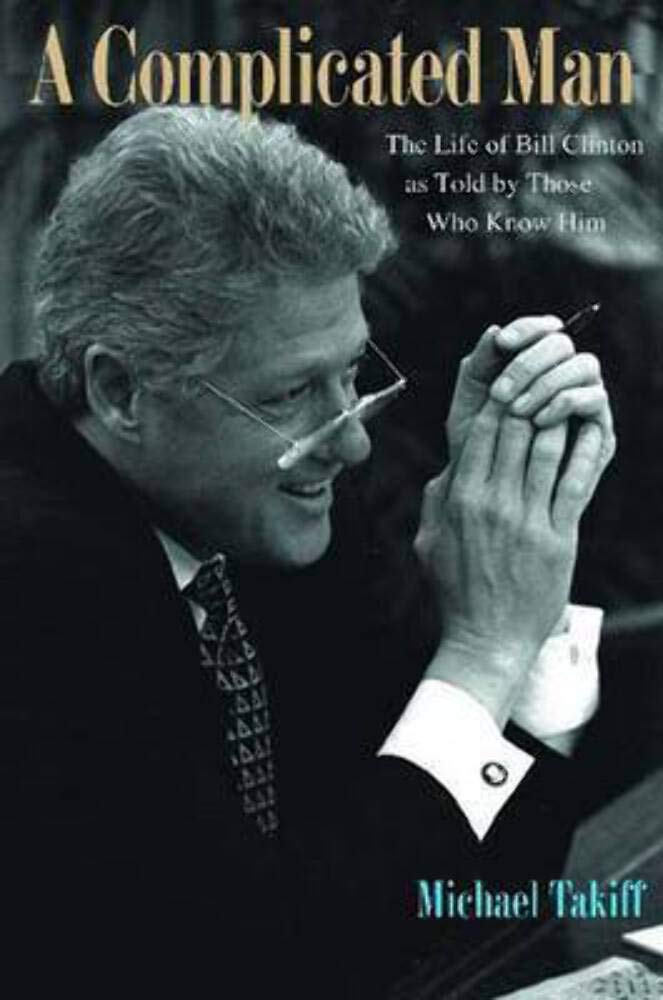 A Complicated Man: The Life of Bill Clinton as Told by Those Who Know Him Memories