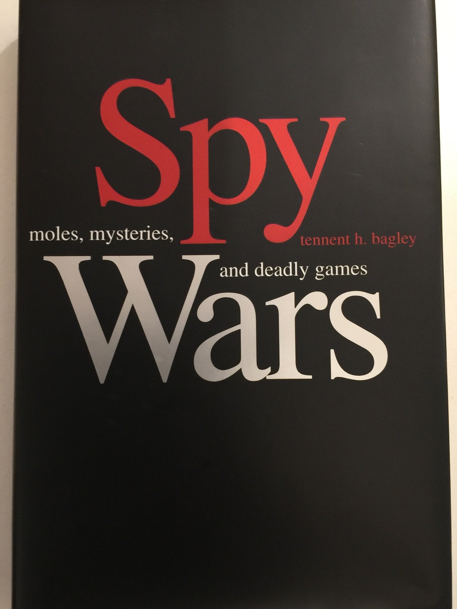 Spy Wars: Moles, Mysteries, and Deadly Games Politics & History