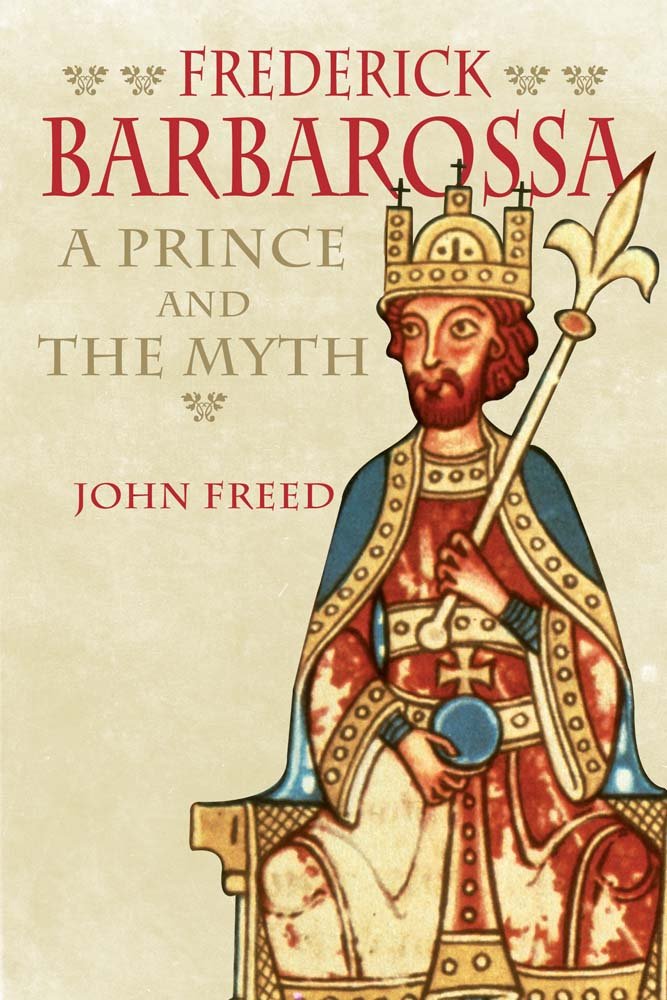 Frederick Barbarossa: The Prince and the Myth Politics & Society