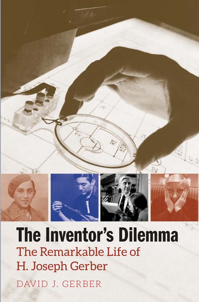The Inventor's Dilemma: The Remarkable Life of H. Joseph Gerber Science