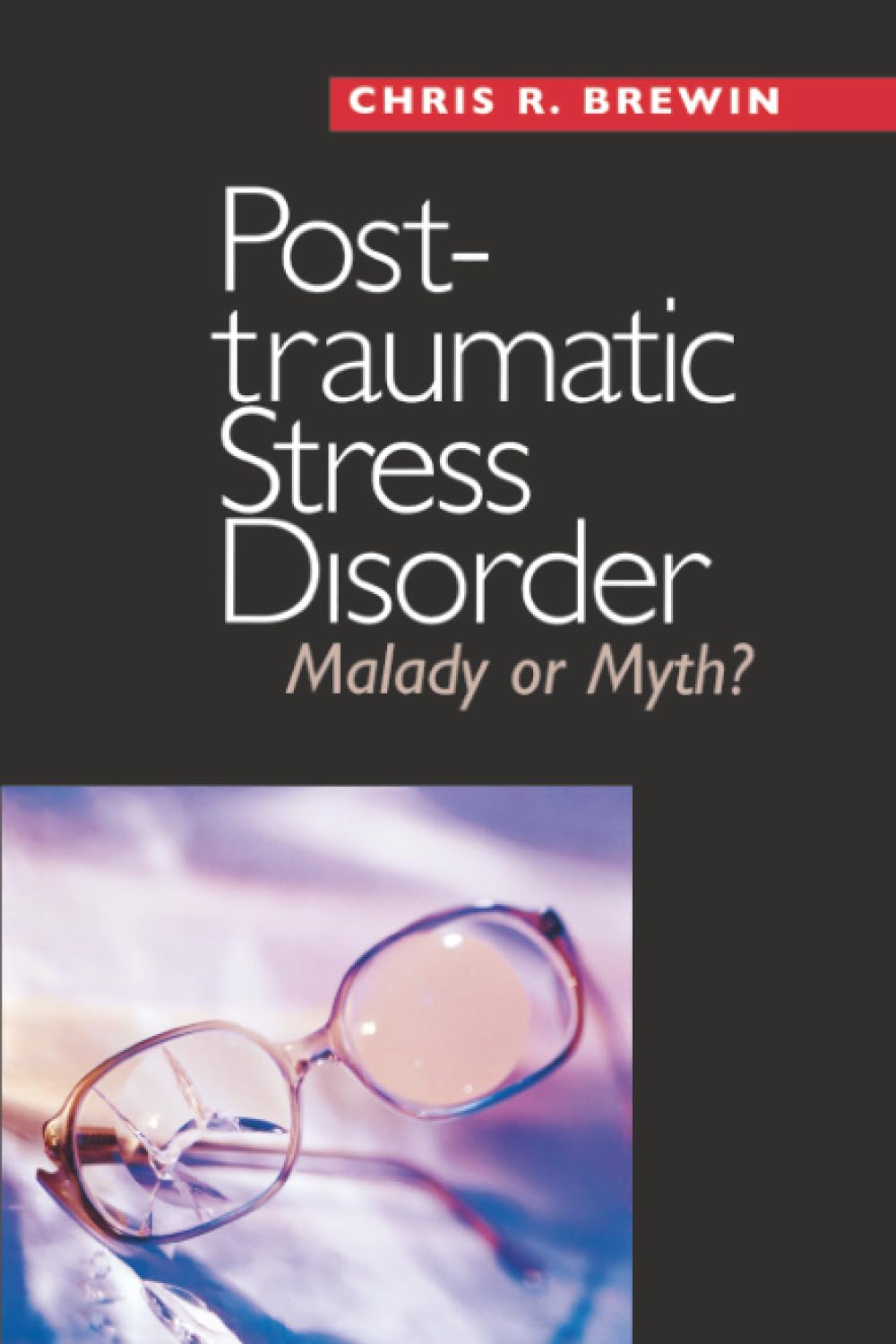 Posttraumatic Stress Disorder: Malady or Myth? (Current Perspectives in Psychology) Medicine