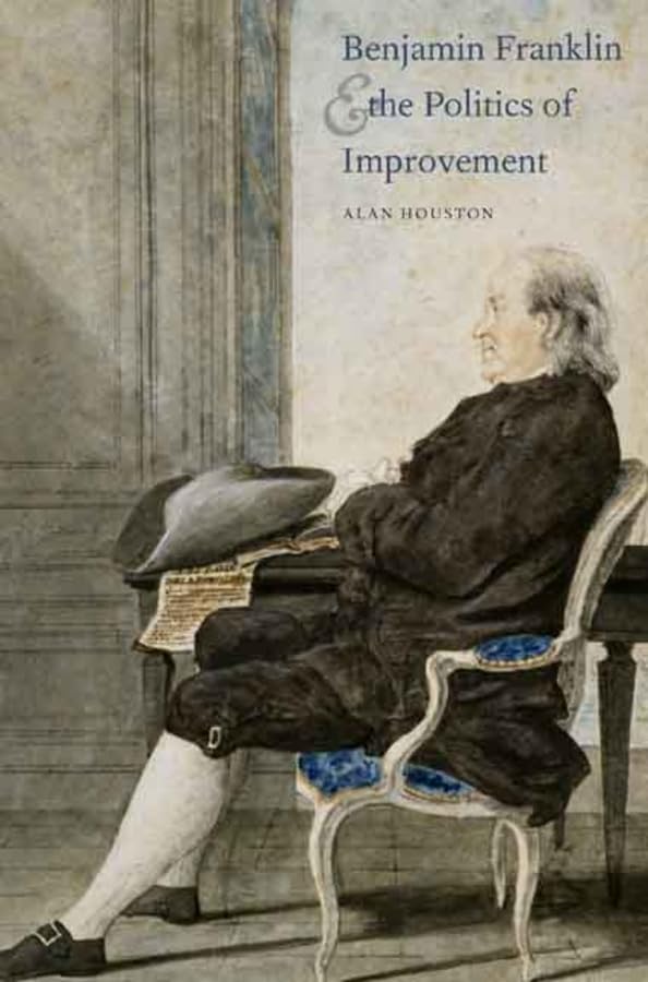 Benjamin Franklin and the Politics of Improvement (The Lewis Walpole Series in Eighteenth-Century Culture and History) Memories