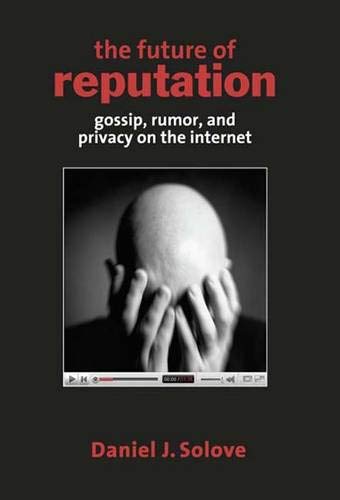 The Future of Reputation: Gossip, Rumor, and Privacy on the Internet Law