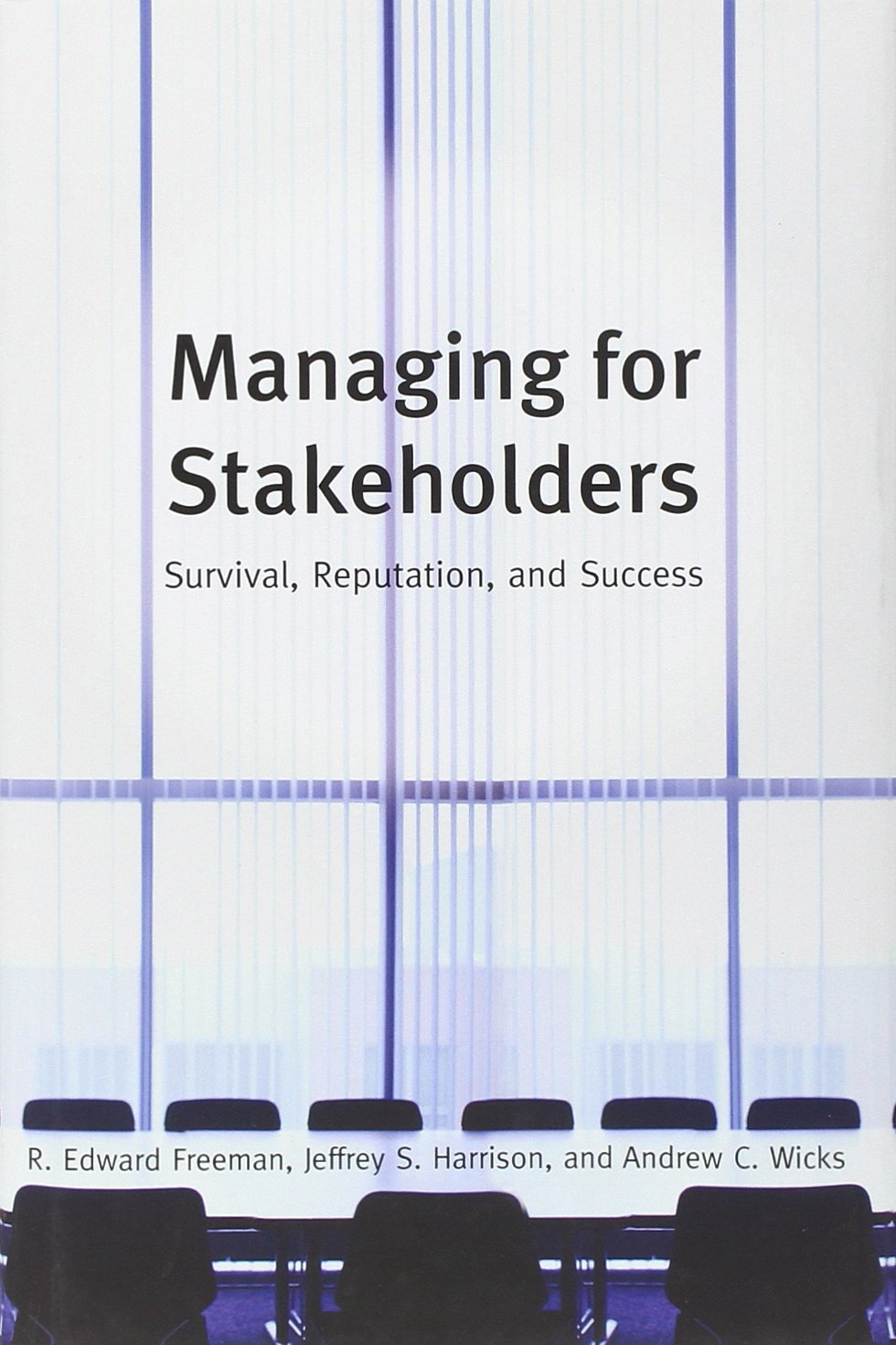 Managing for Stakeholders: Survival, Reputation, and Success (The Business Roundtable Institute for Corporate Ethics Series in Ethics and Leadership) Business, Finance & Career