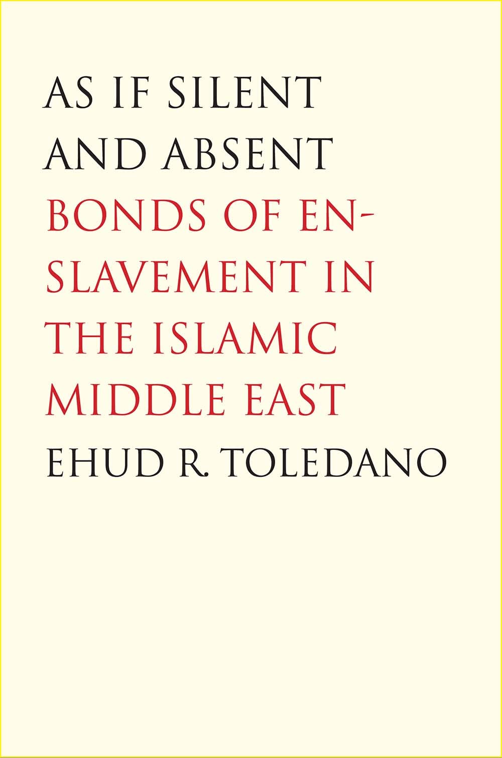 As If Silent and Absent: Bonds of Enslavement in the Islamic Middle East Books