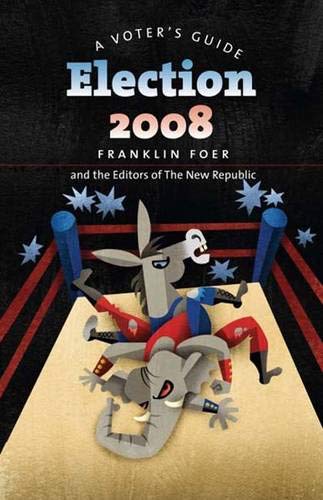 Election 2008: A Voter's Guide (A New Republic Book) Social Sciences