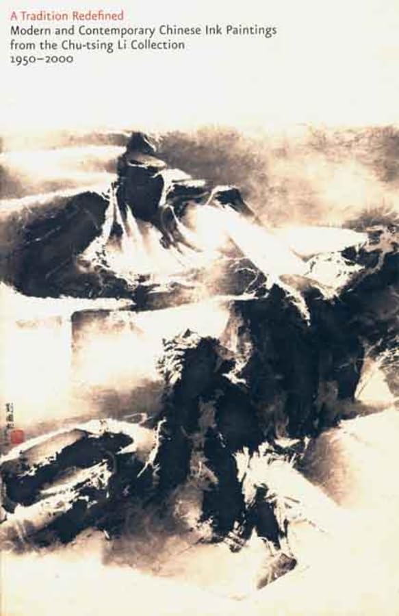 A Tradition Redefined: Modern and Contemporary Chinese Ink Paintings from the Chu-Tsing Li Collection, 1950-2000 (Elgar Companions to the Built Environment series) Film, Art & Culture