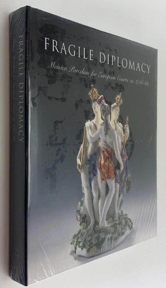 Fragile Diplomacy: Meissen Porcelain for European Courts, 1710-63 (Bard Graduate Center for Studies in the Decorative Arts(YUP)) Film, Art & Culture