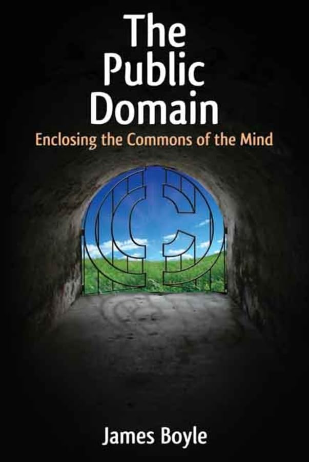 The Public Domain: Enclosing the Commons of the Mind Law