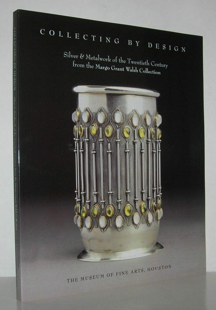 Collecting by Design: Silver and Metalwork of the Twentieth Century, from the Margo Grant Walsh Collection book