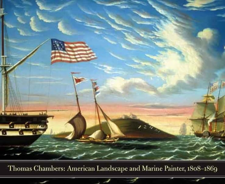 Thomas Chambers: American Marine and Landscape Painter, 1808-1869 (Philadelphia Museum Of Art (Yale)) Film, Art & Culture