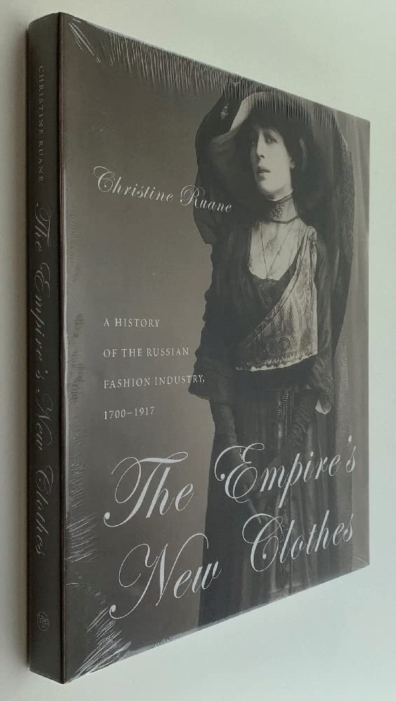 The Empire's New Clothes: A History of the Russian Fashion Industry, 1700-1917 Film, Art & Culture
