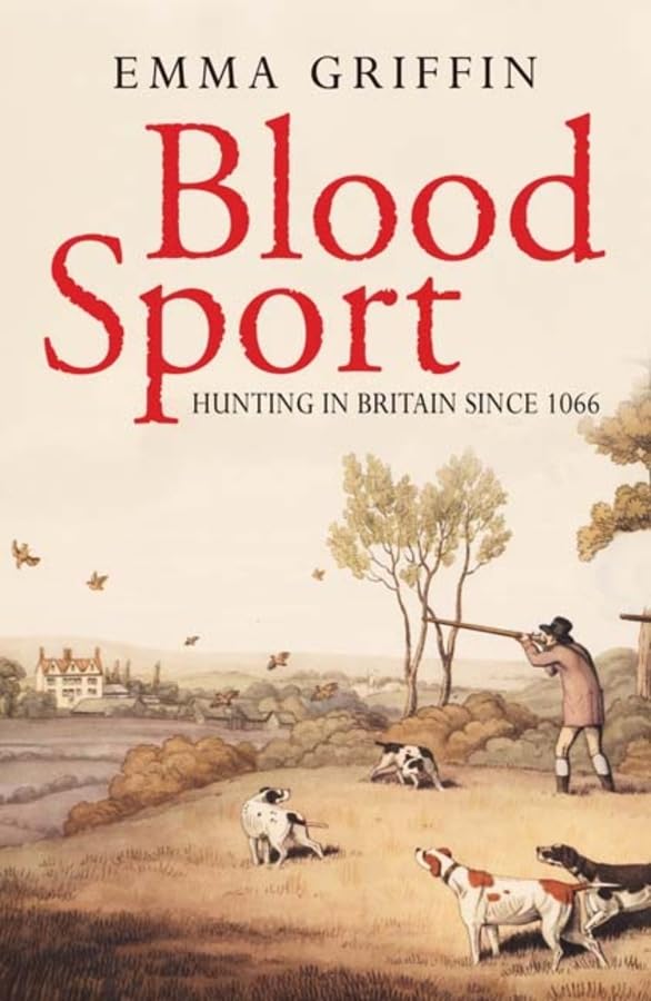 Blood Sport: Hunting in Britain Since 1066 Politics & History