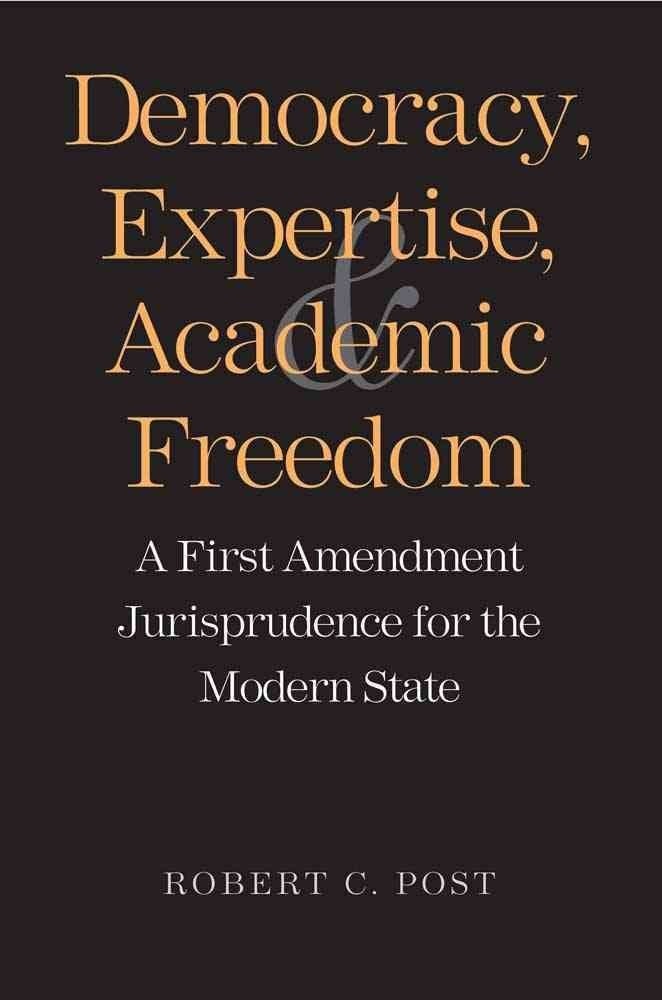 Democracy, Expertise, and Academic Freedom: A First Amendment Jurisprudence for the Modern State Law